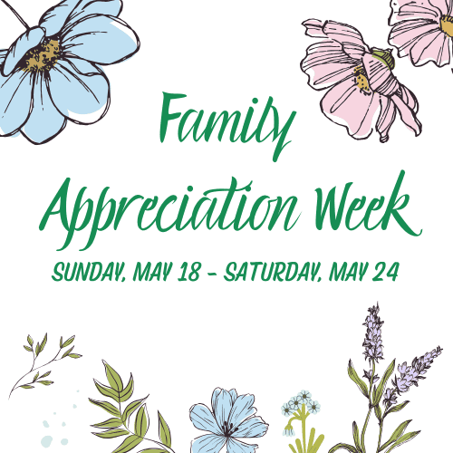 Image with flowers that says Family Appreciation week.