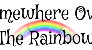 Somewhere Over The Rainbow title with a rainbow.
